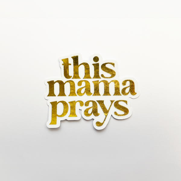 This Mama Prays Sticker with real gold foil